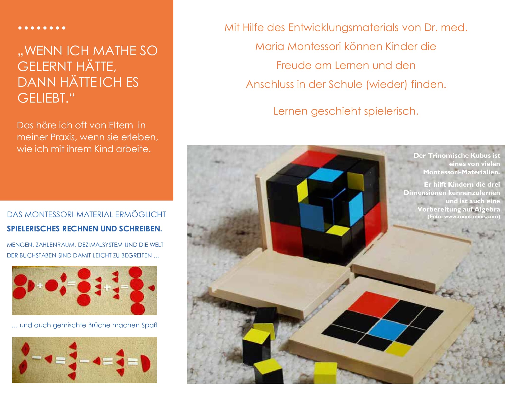 Mit Hilfe des Entwicklungsmaterials von Dr. med. Maria Montessori können Kinder die Freude am Lernen und den Anschluss in der Schule (wieder) finden. Lernen geschieht spielerisch.